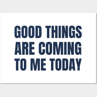 Good Things Are Coming To Me Today Posters and Art